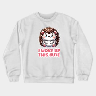 I Woke Up This Cute - Hedgehog Crewneck Sweatshirt